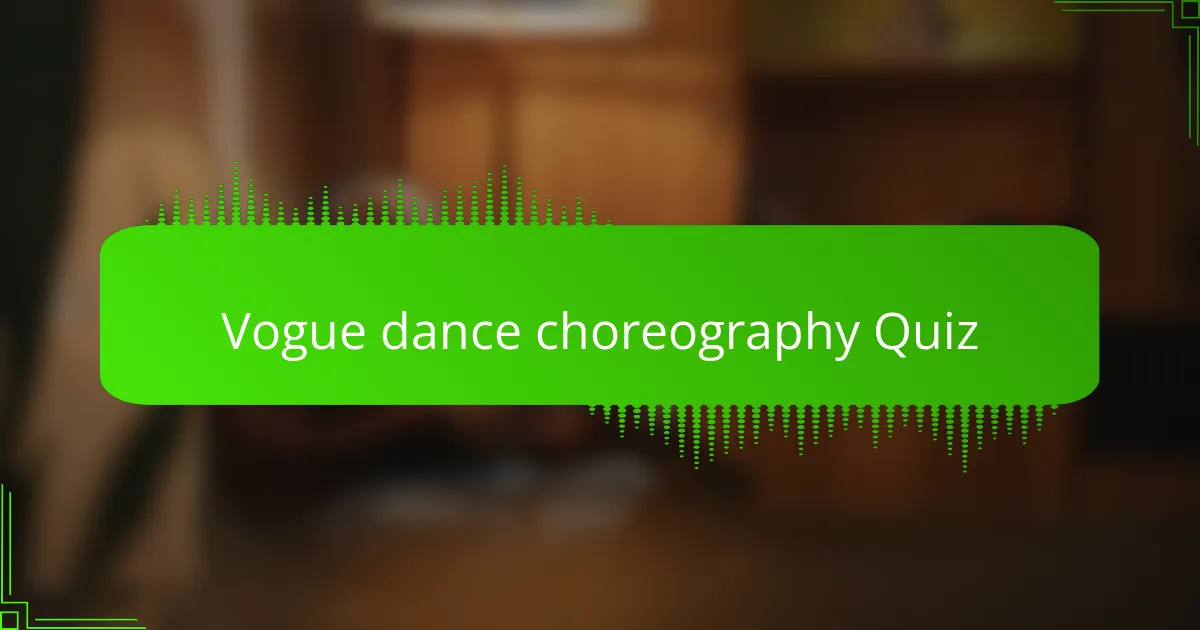 Vogue dance choreography Quiz